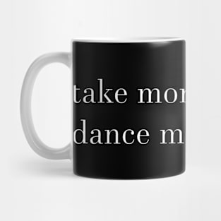 Take more chances, dance more dances Mug